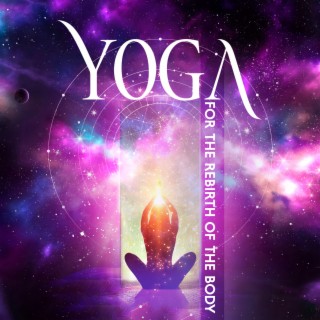 Yoga For The Rebirth Of The Body