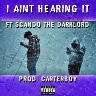 I Ain't Hearin It (feat. Scando the Darklord)