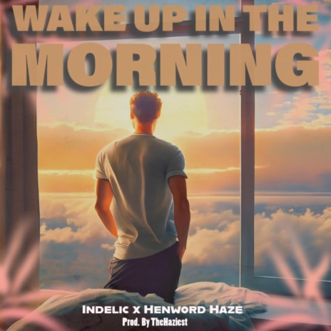 Wake up in the Morning ft. Henword Haze | Boomplay Music