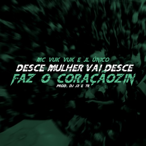 Desce Mulher Vai Desce- Faz o Coraçãozin ft. TR, Tropa da W&S, Mc Vuk Vuk & JL Único | Boomplay Music