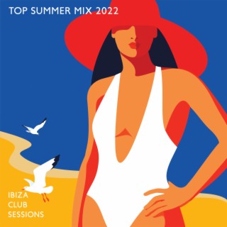 Top Summer Mix 2022: Ibiza Club Sessions