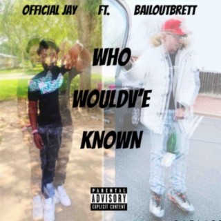 Who Wouldv'e Known (feat. BailOutBrett)