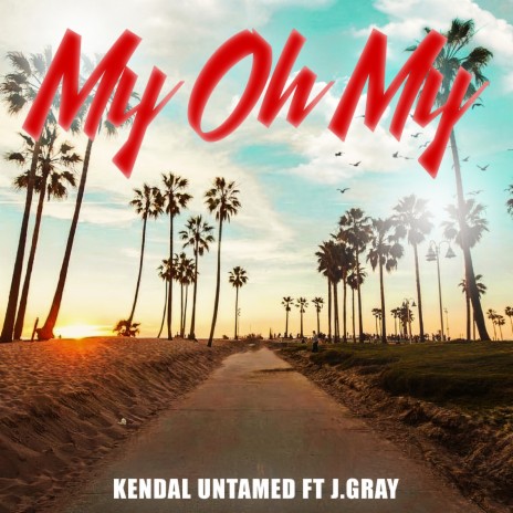 My Oh My ft. J.Gray | Boomplay Music