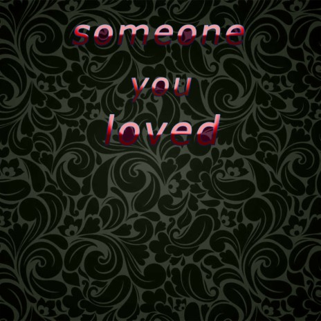 Someone You Loved ft. Shakir | Boomplay Music