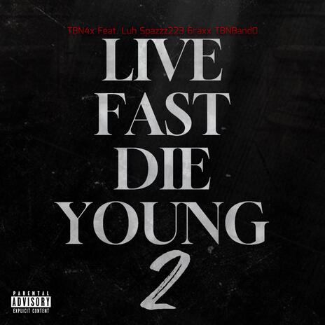 Live Fast Die Young 2 ft. Luh Spazzz223, 6raxx & TBNBand0 | Boomplay Music