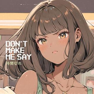 Don't Make Me Say lyrics | Boomplay Music