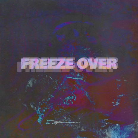 Freeze Over | Boomplay Music