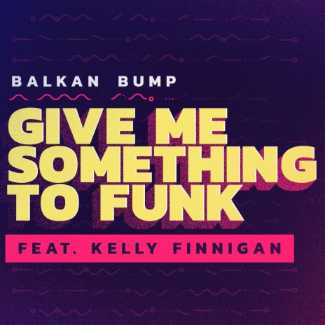 Give Me Something to Funk ft. Kelly Finnigan | Boomplay Music