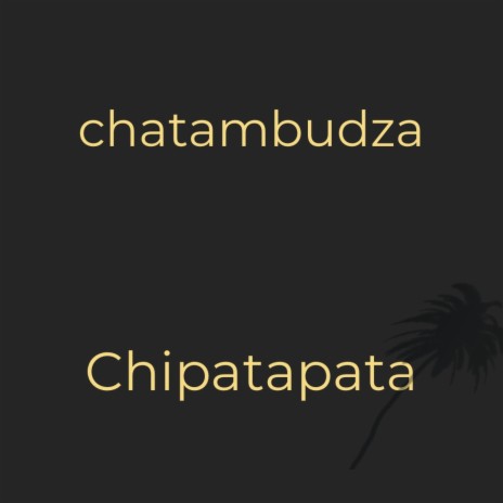 ChipatapataChatambudza | Boomplay Music