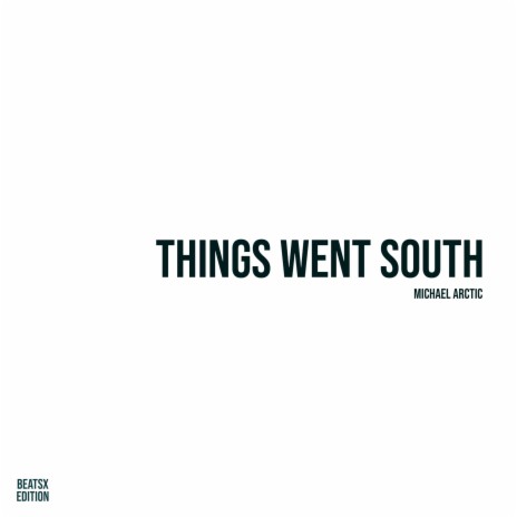 Things Went South (BeatsX) | Boomplay Music