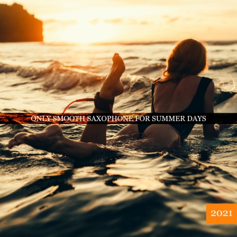 Only Smooth Saxophone for Summer Days 2021 | Boomplay Music