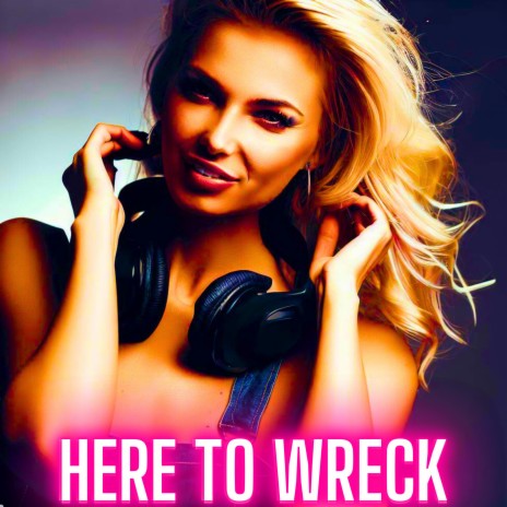 Here To Wreck | Boomplay Music