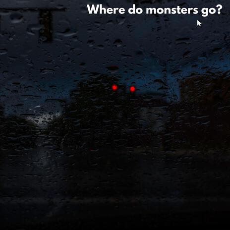 Where Do Monsters Go? | Boomplay Music