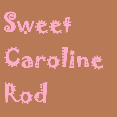 Sweet Caroline Rod | Boomplay Music