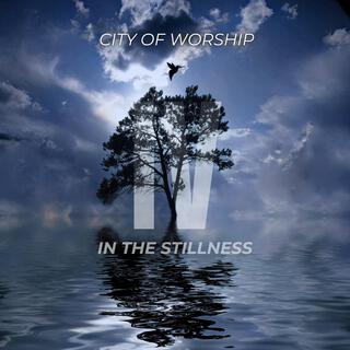 City of Worship IV: In the Stillness