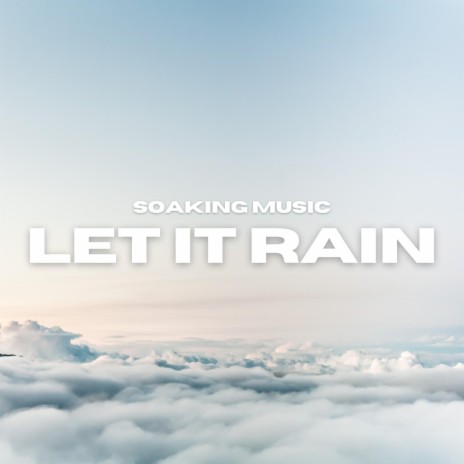 Let It Rain (Soaking Music)
