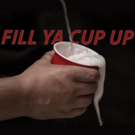 Fill Ya Cup Up | Boomplay Music