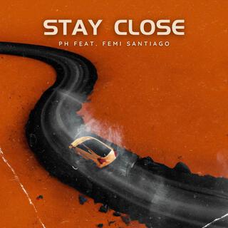 Stay Close ft. Femi Santiago lyrics | Boomplay Music