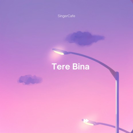 Tere Bina Singercafe | Boomplay Music