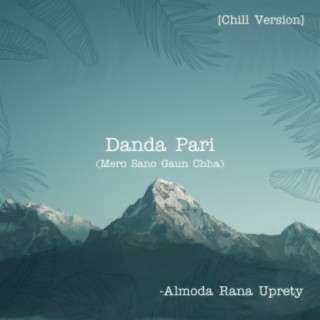 Danda Pari (Mero Sano Gaun Chha) Chill Version