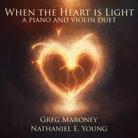 When the Heart is Light (piano and violin duet) ft. Nathaniel E. Young | Boomplay Music