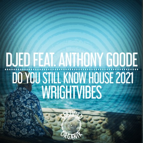 Do You Still Know House 2021 (Main Mix) ft. Anthony Goode