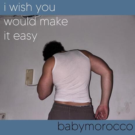 i wish you would make it easy | Boomplay Music