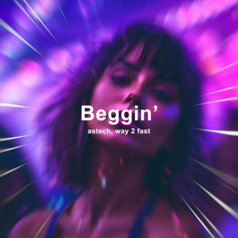 Beggin' (Techno) ft. Way 2 Fast | Boomplay Music