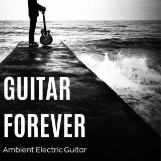 Guitar Forever: Ambient Electric Guitar
