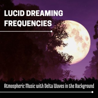 Lucid Dreaming Frequencies: Atmospheric Music with Delta Waves in the Background