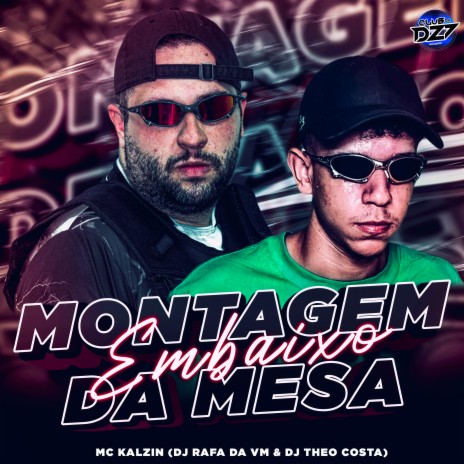 MONTAGEM EMBAIXO DA MESA ft. DJ Theo Costa, DJ RAFA DA VM & CLUB DA DZ7 | Boomplay Music