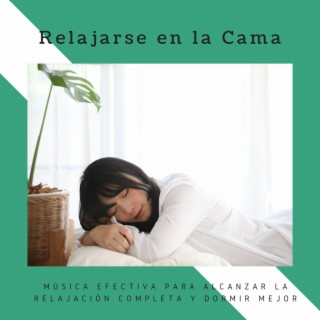 Relajarse en la Cama: Música Efectiva para Alcanzar la Relajación Completa y Dormir Mejor