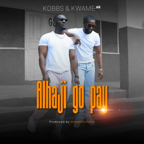 Alhaji go pay ft. Kwame Ak | Boomplay Music