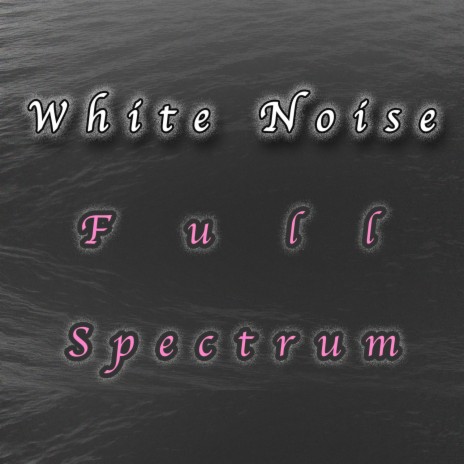 White Noise Full Spectrum (10 Minutes) ft. Pink Noise White Noise | Boomplay Music