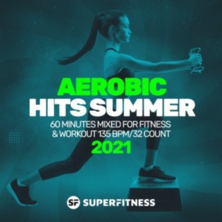 Aerobic Hits Summer 2021: 60 Minutes Mixed for Fitness & Workout 135 bpm/32 Count