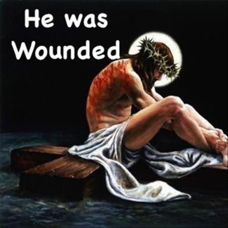 He Was Wounded (Isaiah 53:5-6) | Boomplay Music