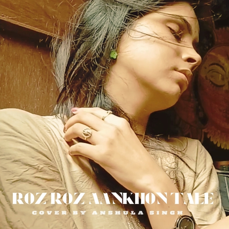 Roz roz aakhon tale (unplugged cover) ft. Shail vishwakarma | Boomplay Music