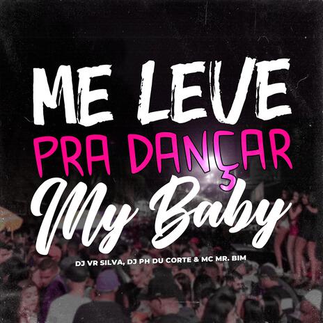 MTG ME LEVE PRA DANÇAR, MY BABY ft. Dj Ph Du Corte | Boomplay Music