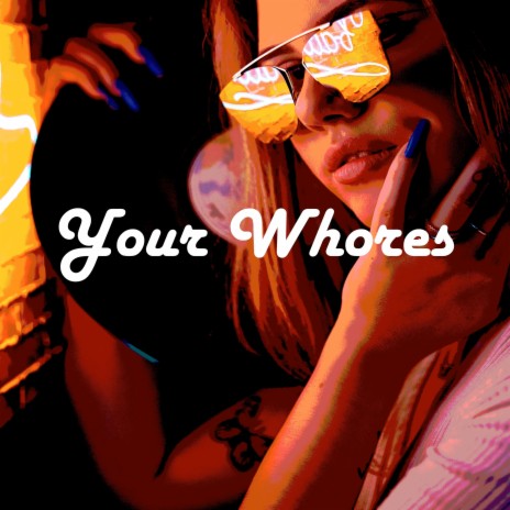 Your Whores | Boomplay Music