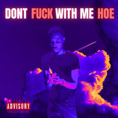 Dont Fuck With Me Hoe | Boomplay Music