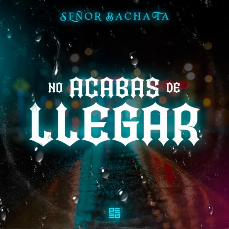 No acabas de llegar ft. Senor bachata | Boomplay Music