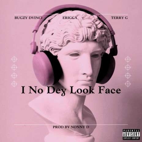 I No Dey Look Face ft. Erigga & Terry G | Boomplay Music