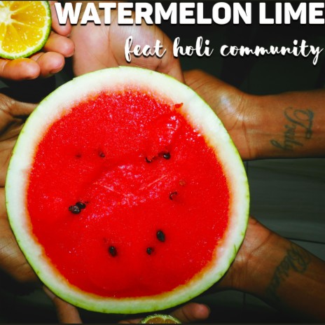 Watermelon Lime ft. Holi Community | Boomplay Music