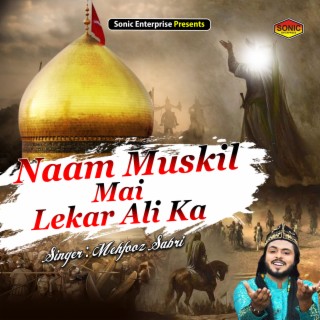 Naam Muskil Mai Lekar Ali Ka