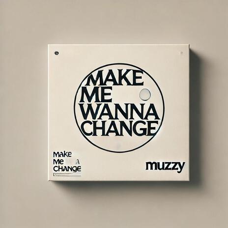 Make Me Wanna Change | Boomplay Music