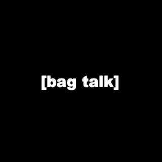 bag talk