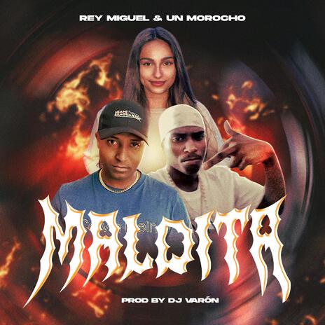 MALDITA ft. REY MIGUEL & UN MOROCHO. | Boomplay Music