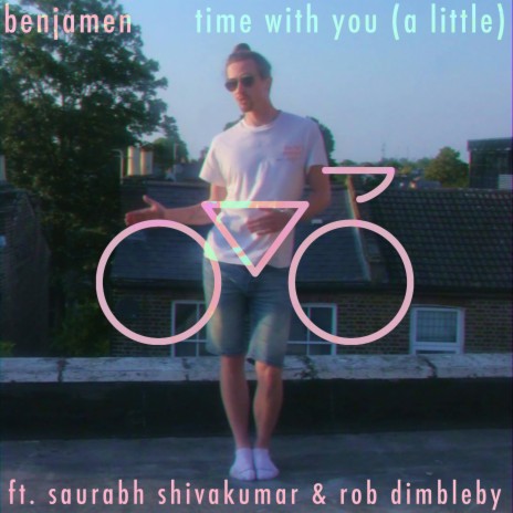 time with you (a little) ft. saurabh shivakumar & robert dimbleby