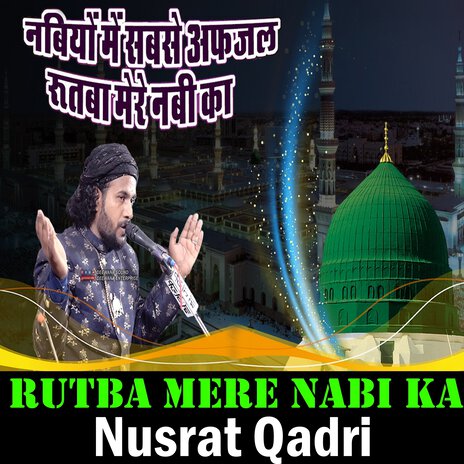 Nabiyo Me Sabse Afjal Rutba Mere Nabi Ka ft. Nusrat Qadri | Boomplay Music