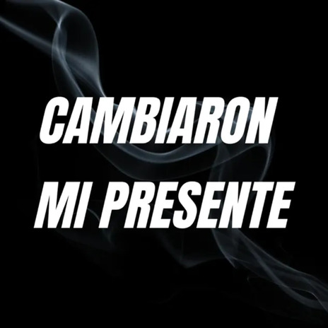 Cambiaron Mi Presente | Boomplay Music